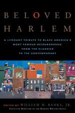 Beloved Harlem: A Literary Tribute to Black America's Most Famous Neighborhood, from the Classics to the Contemporary