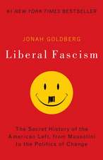 Liberal Fascism: The Secret History of the American Left, from Mussolini to the Politics of Change