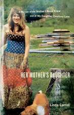 Her Mother's Daughter: A Memoir of the Mother I Never Knew and of My Daughter, Courtney Love