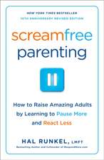 Screamfree Parenting: The Revolutionary Approach to Raising Your Kids by Keeping Your Cool