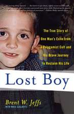 Lost Boy: The True Story of One Man's Exile from a Polygamist Cult and His Brave Journey to Reclaim His Life