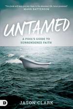 Untamed: A Fool's Guide to Surrendered Faith