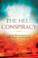 The Hell Conspiracy: An Eye-witness Account of Hell, Heaven, and the Afterlife