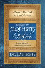 Engaging the Prophetic Realm: Receive and Apply Your Visionary Encounters