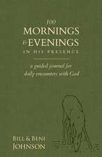 100 Mornings and Evenings in His Presence