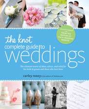 The Knot Complete Guide to Weddings: The Ultimate Source of Ideas, Advice & Relief for the Bride & Groom & Those Who Love Them