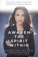 Awaken the Spirit Within: 10 Steps to Ignite Your Life and Fulfill Your Divine Purpose