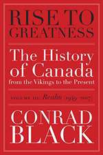 Rise to Greatness, Volume 3: Realm (1949-2014): The History of Canada From the Vikings to the Present