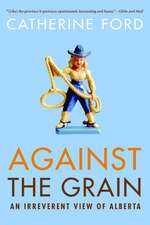 Against the Grain: An Irreverent View of Alberta