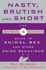 Nasty, Brutish, and Short: The Quirks & Quarks Guide to Animal Sex and Other Weird Behaviour