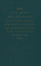 The Mind in Creation: Essays on English Romantic Literature in Honour of Ross G. Woodman