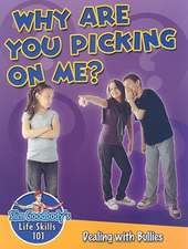 Why Are You Picking on Me?: Dealing with Bullies