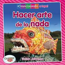 Hacer Arte Con Lo Que Sea (Making Art from Anything)