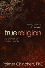 True Religion: Taking Pieces of Heaven to Places of Hell on Earth