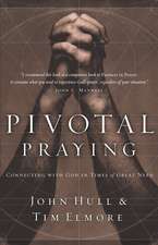 Pivotal Praying: Connecting with God in Times of Great Need