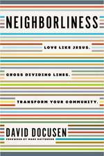 Neighborliness: Love Like Jesus. Cross Dividing Lines. Transform Your Community.