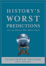 History's Worst Predictions: And the People Who Made Them