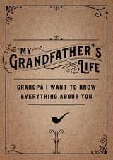 My Grandfather's Life - Second Edition: Grandpa, I Want to Know Everything about Youvolume 37