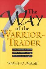 Way of Warrior Trader: The Financial Risk-Taker's Guide to Samurai Courage, Confidence and Discipline