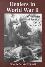 Healers in World War II: An Oral History of the American Medical Corps