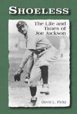 Shoeless: The Life and Times of Joe Jackson