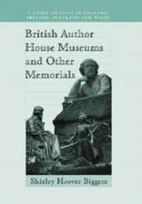 British Author House Museums and Other Memorials: "A Guide to Sites in England, Ireland, Scotland and Wales"