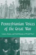 Pennsylvanian Voices of the Great War: Letters, Stories and Oral Histories of World War I