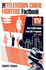 The Television Crime Fighters Factbook: "Over 9, 800 Details from 334 Programs, 1937-2003"