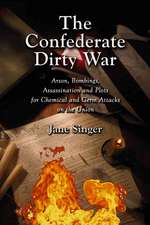 The Confederate Dirty War: "Arson, Bombings, Assassination and Plots for Chemical and Germ Attacks on the Union"