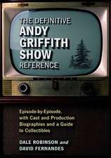 The Definitive Andy Griffith Show Reference: Episode-By-Episode, with Cast and Production Biographies and a Guide to Collectibles