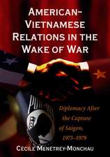 American-Vietnamese Relations in the Wake of War: Diplomacy After the Capture of Saigon, 1975-1979