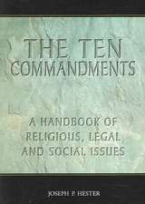 The Ten Commandments: A Handbook of Religious, Legal And Social Issues