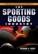 The Sporting Goods Industry: History, Practices and Products