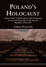 Poland's Holocaust: Ethnic Strife, Collaboration with Occupying Forces and Genocide in the Second Republic, 1918-1947