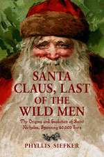 Santa Claus, Last of the Wild Men: The Origins and Evolution of Saint Nicholas, Spanning 50,000 Years