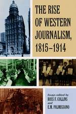 The Rise of Western Journalism, 1815-1914: Essays on the Press in Australia, Canada, France, Germany, Great Britain and the United States