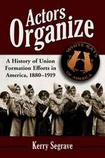 Actors Organize: A History of Union Formation Efforts in America, 1880-1919