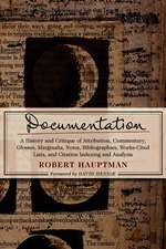 Documentation: A History and Critique of Attribution, Commentary, Glosses, Marginalia, Notes, Bibliographies, Works-Cited Lists, and