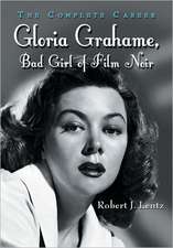 Gloria Grahame, Bad Girl of Film Noir: The Complete Career