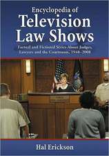 Encyclopedia of Television Law Shows: Factual and Fictional Series about Judges, Lawyers and the Courtroom, 1948-2008