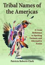 Tribal Names of the Americas: Spelling Variants and Alternative Forms, Cross-Referenced