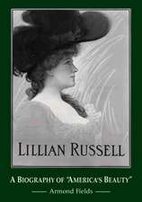 Lillian Russell: A Biography of America's Beauty