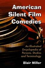 American Silent Film Comedies: An Illustrated Encyclopedia of Persons, Studios and Terminology