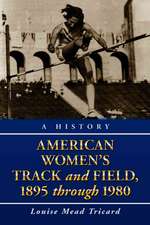 American Womens Track and Field: A History, 1895 Through 1980