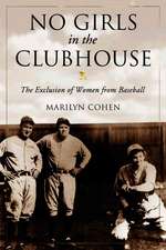 No Girls in the Clubhouse: The Exclusion of Women from Baseball