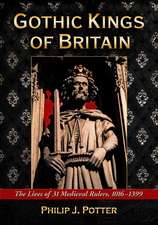 Gothic Kings of Britain: The Lives of 31 Medieval Rulers, 1016-1399