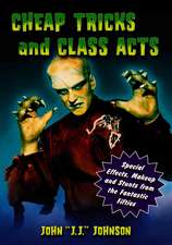 Cheap Tricks and Class Acts: Special Effects, Makeup and Stunts from the Fantastic Fifties