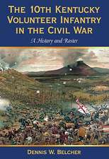 The 10th Kentucky Volunteer Infantry in the Civil War: A History and Roster