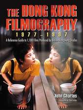 The Hong Kong Filmography, 1977-1997: A Reference Guide to 1,100 Films Produced by British Hong Kong Studios