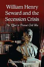 William Henry Seward and the Secession Crisis: The Effort to Prevent Civil War